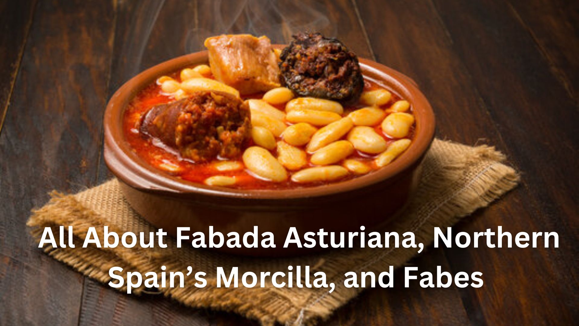 All About Fabada Asturiana, Northern Spain’s Morcilla, and Fabes